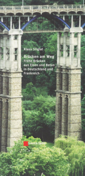 Brücken am Weg. Frühe Brücken aus Eisen und Beton in Deutschland und Frankreich
